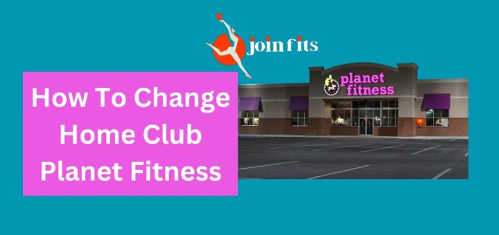 How To Change Home Club Planet Fitness