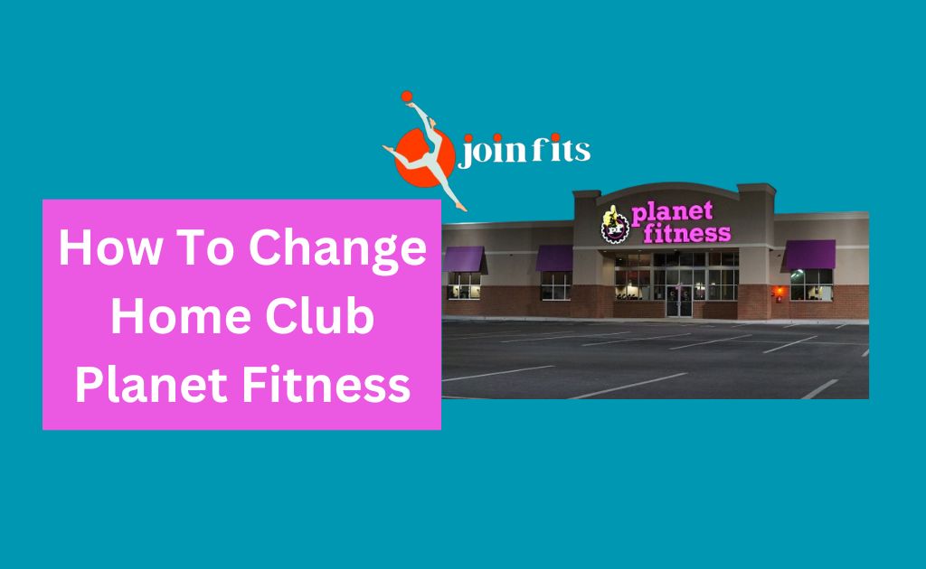 How To Change Home Club Planet Fitness