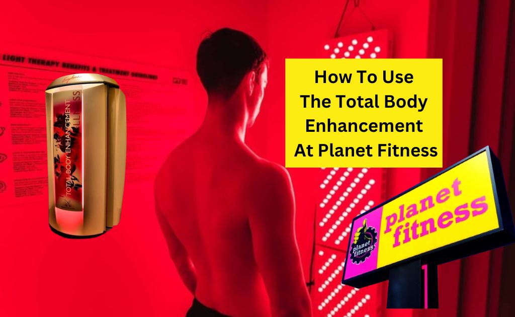 How To Use The Total Body Enhancement At Planet Fitness